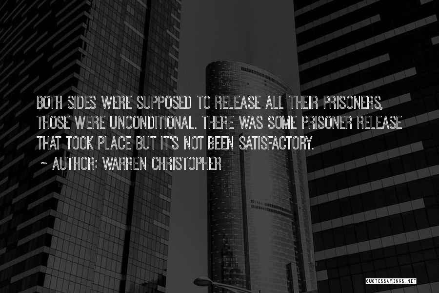 Warren Christopher Quotes: Both Sides Were Supposed To Release All Their Prisoners, Those Were Unconditional. There Was Some Prisoner Release That Took Place