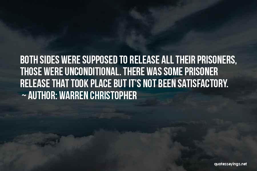Warren Christopher Quotes: Both Sides Were Supposed To Release All Their Prisoners, Those Were Unconditional. There Was Some Prisoner Release That Took Place