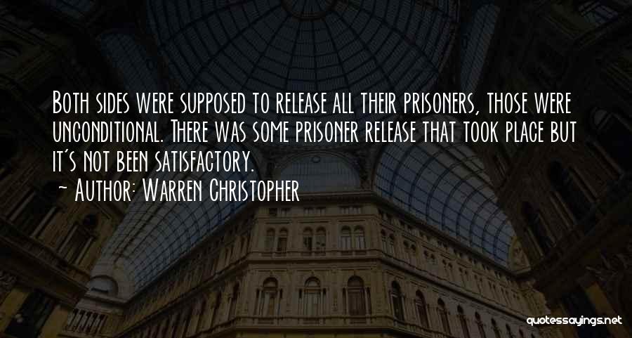 Warren Christopher Quotes: Both Sides Were Supposed To Release All Their Prisoners, Those Were Unconditional. There Was Some Prisoner Release That Took Place