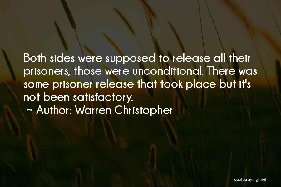Warren Christopher Quotes: Both Sides Were Supposed To Release All Their Prisoners, Those Were Unconditional. There Was Some Prisoner Release That Took Place