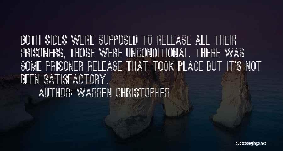 Warren Christopher Quotes: Both Sides Were Supposed To Release All Their Prisoners, Those Were Unconditional. There Was Some Prisoner Release That Took Place