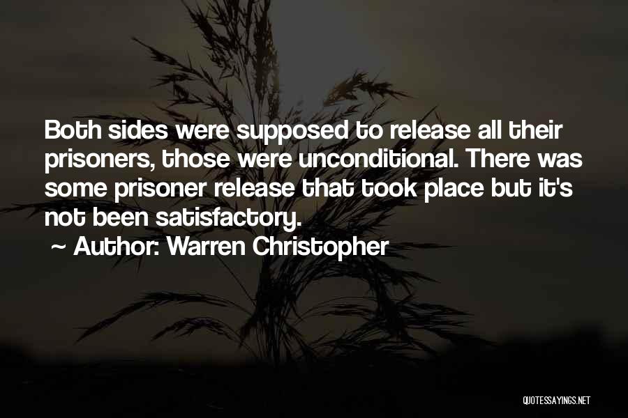 Warren Christopher Quotes: Both Sides Were Supposed To Release All Their Prisoners, Those Were Unconditional. There Was Some Prisoner Release That Took Place