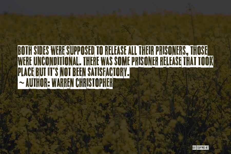 Warren Christopher Quotes: Both Sides Were Supposed To Release All Their Prisoners, Those Were Unconditional. There Was Some Prisoner Release That Took Place