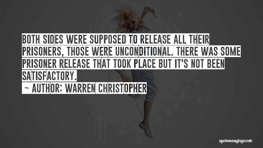 Warren Christopher Quotes: Both Sides Were Supposed To Release All Their Prisoners, Those Were Unconditional. There Was Some Prisoner Release That Took Place