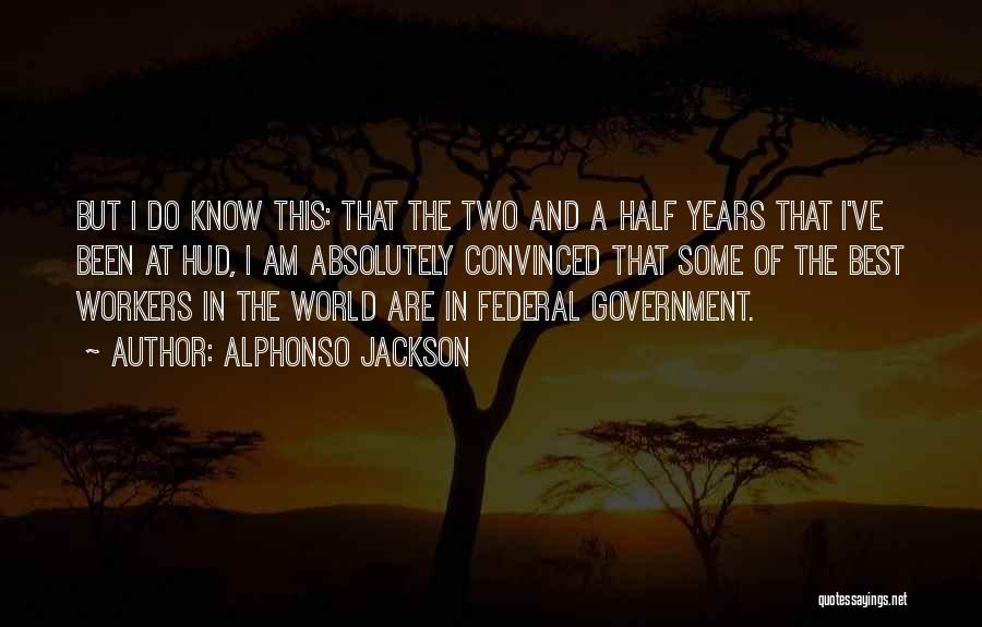 Alphonso Jackson Quotes: But I Do Know This: That The Two And A Half Years That I've Been At Hud, I Am Absolutely