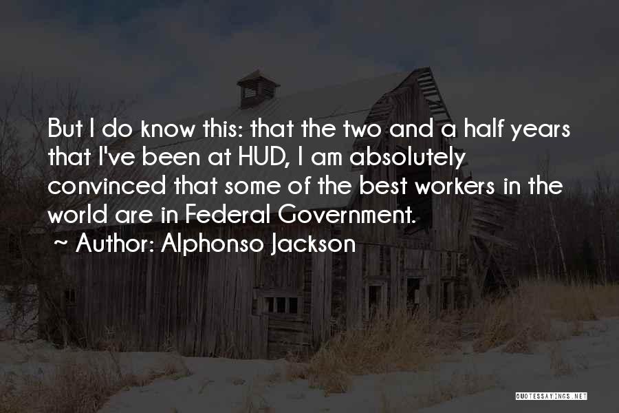 Alphonso Jackson Quotes: But I Do Know This: That The Two And A Half Years That I've Been At Hud, I Am Absolutely