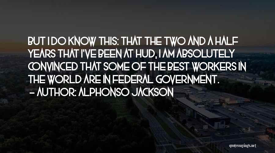 Alphonso Jackson Quotes: But I Do Know This: That The Two And A Half Years That I've Been At Hud, I Am Absolutely