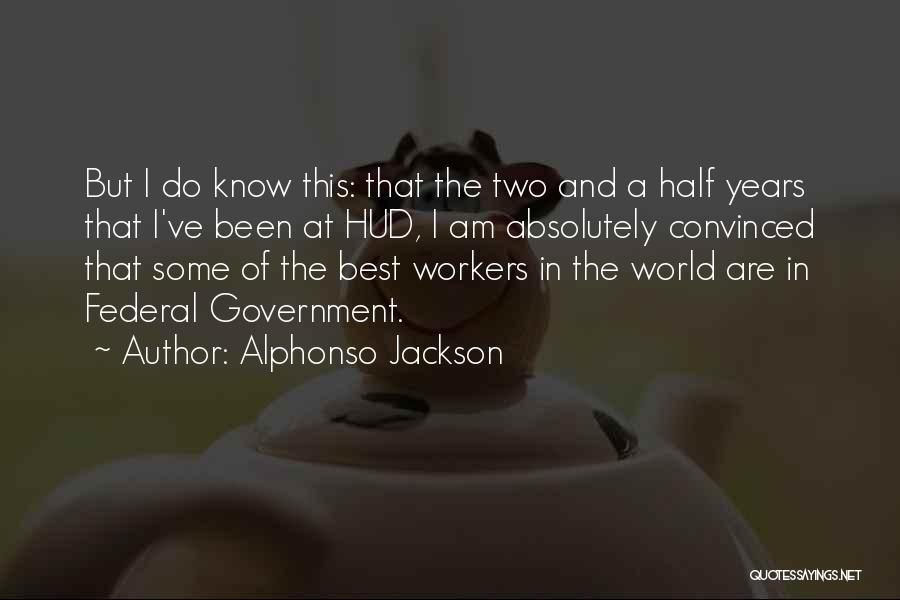 Alphonso Jackson Quotes: But I Do Know This: That The Two And A Half Years That I've Been At Hud, I Am Absolutely