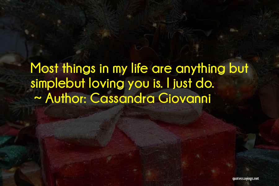 Cassandra Giovanni Quotes: Most Things In My Life Are Anything But Simplebut Loving You Is. I Just Do.