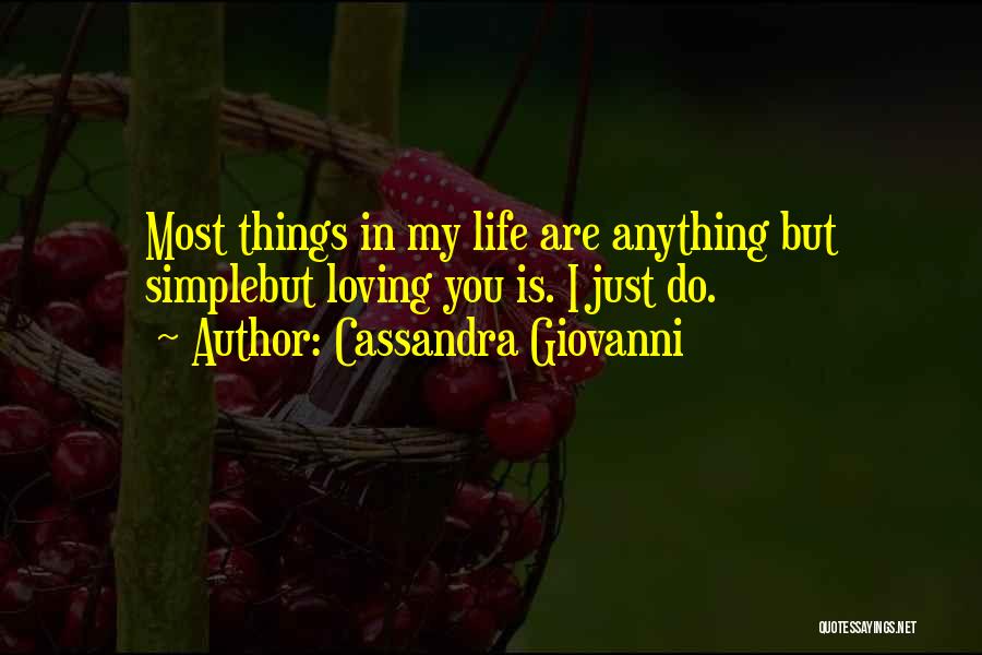 Cassandra Giovanni Quotes: Most Things In My Life Are Anything But Simplebut Loving You Is. I Just Do.