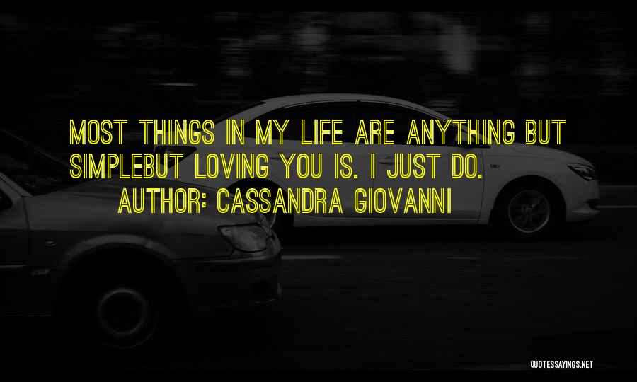 Cassandra Giovanni Quotes: Most Things In My Life Are Anything But Simplebut Loving You Is. I Just Do.
