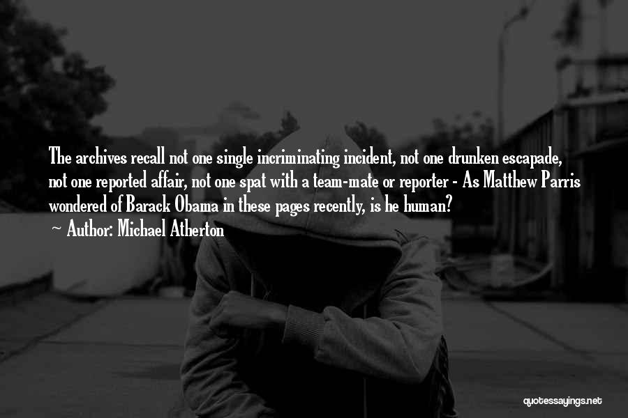 Michael Atherton Quotes: The Archives Recall Not One Single Incriminating Incident, Not One Drunken Escapade, Not One Reported Affair, Not One Spat With