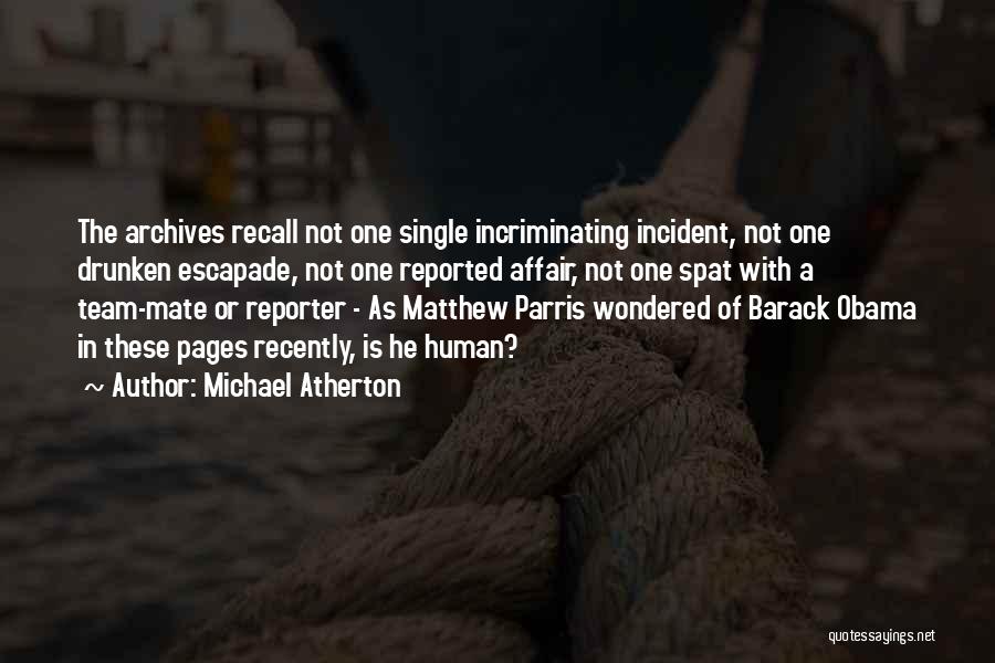 Michael Atherton Quotes: The Archives Recall Not One Single Incriminating Incident, Not One Drunken Escapade, Not One Reported Affair, Not One Spat With