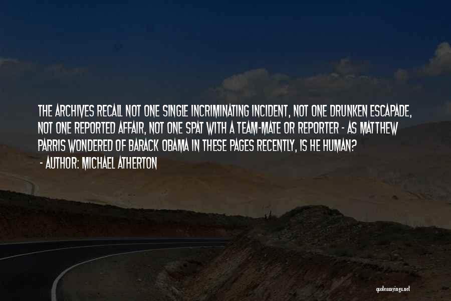 Michael Atherton Quotes: The Archives Recall Not One Single Incriminating Incident, Not One Drunken Escapade, Not One Reported Affair, Not One Spat With