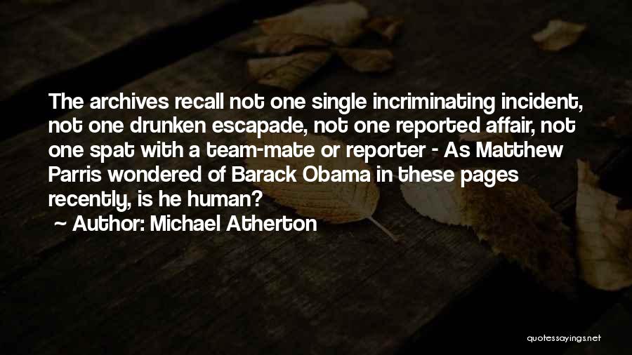 Michael Atherton Quotes: The Archives Recall Not One Single Incriminating Incident, Not One Drunken Escapade, Not One Reported Affair, Not One Spat With