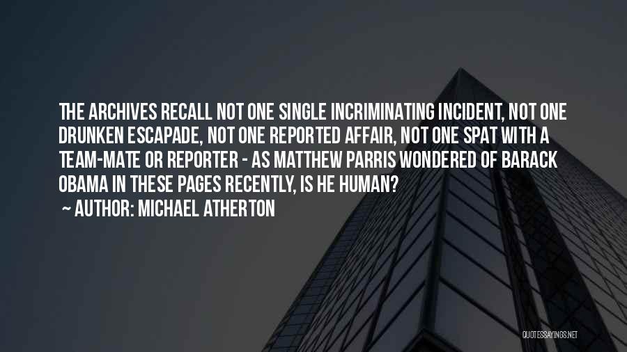 Michael Atherton Quotes: The Archives Recall Not One Single Incriminating Incident, Not One Drunken Escapade, Not One Reported Affair, Not One Spat With