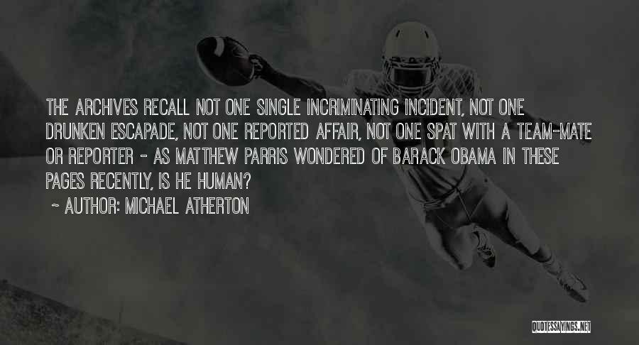Michael Atherton Quotes: The Archives Recall Not One Single Incriminating Incident, Not One Drunken Escapade, Not One Reported Affair, Not One Spat With