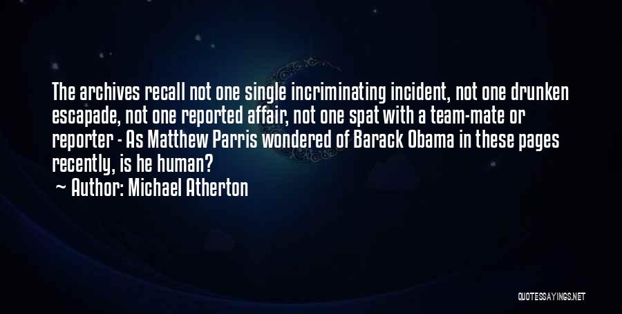 Michael Atherton Quotes: The Archives Recall Not One Single Incriminating Incident, Not One Drunken Escapade, Not One Reported Affair, Not One Spat With