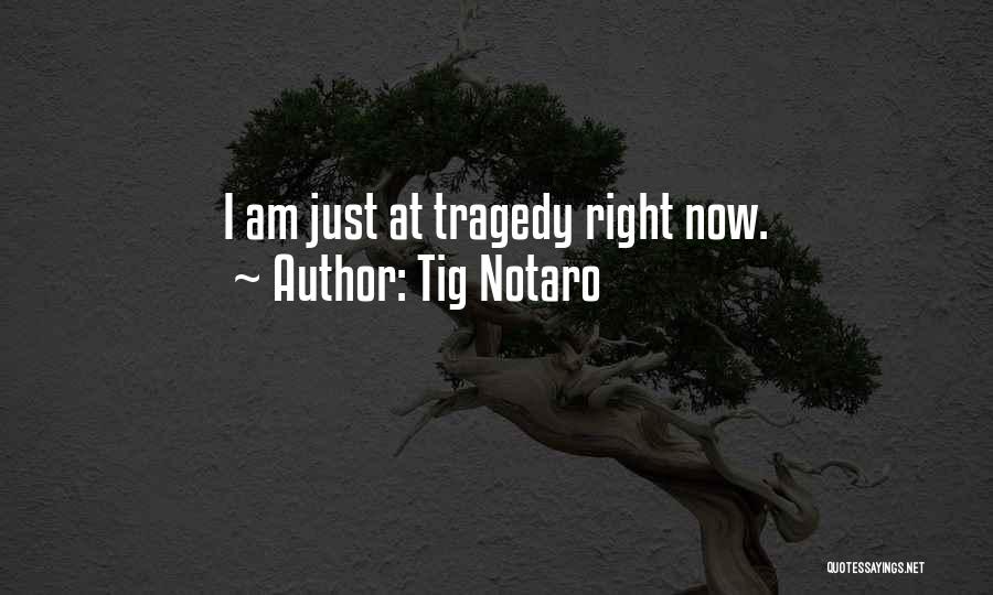 Tig Notaro Quotes: I Am Just At Tragedy Right Now.