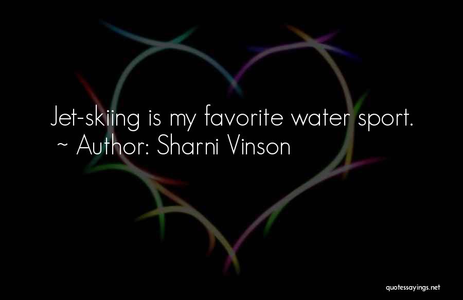 Sharni Vinson Quotes: Jet-skiing Is My Favorite Water Sport.