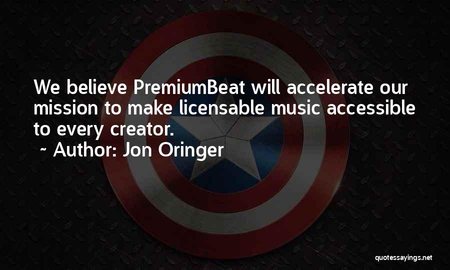 Jon Oringer Quotes: We Believe Premiumbeat Will Accelerate Our Mission To Make Licensable Music Accessible To Every Creator.