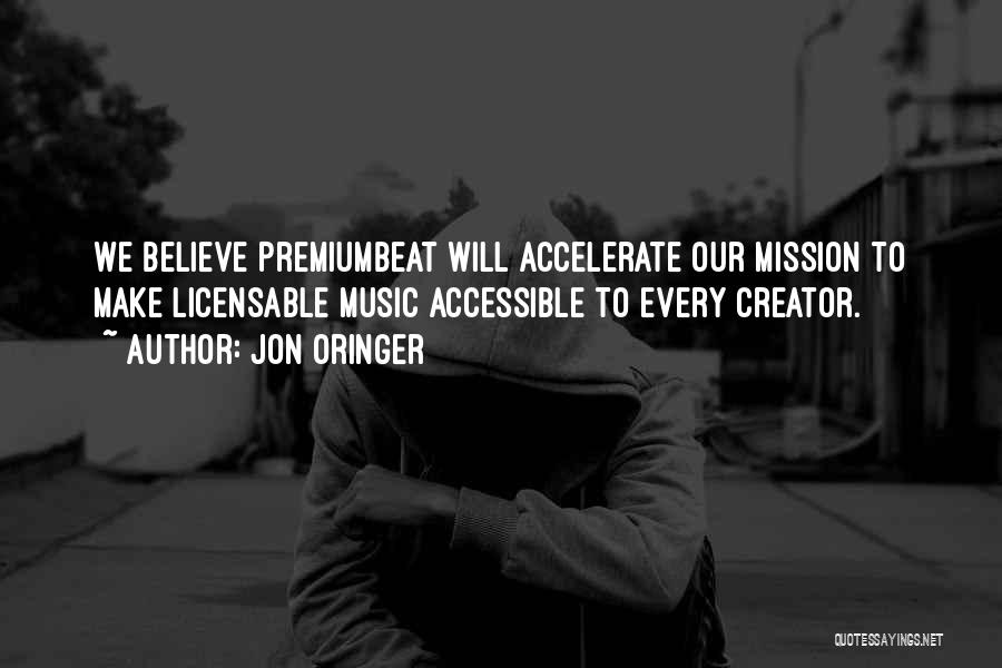 Jon Oringer Quotes: We Believe Premiumbeat Will Accelerate Our Mission To Make Licensable Music Accessible To Every Creator.