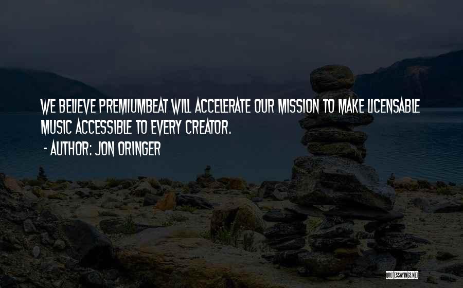 Jon Oringer Quotes: We Believe Premiumbeat Will Accelerate Our Mission To Make Licensable Music Accessible To Every Creator.