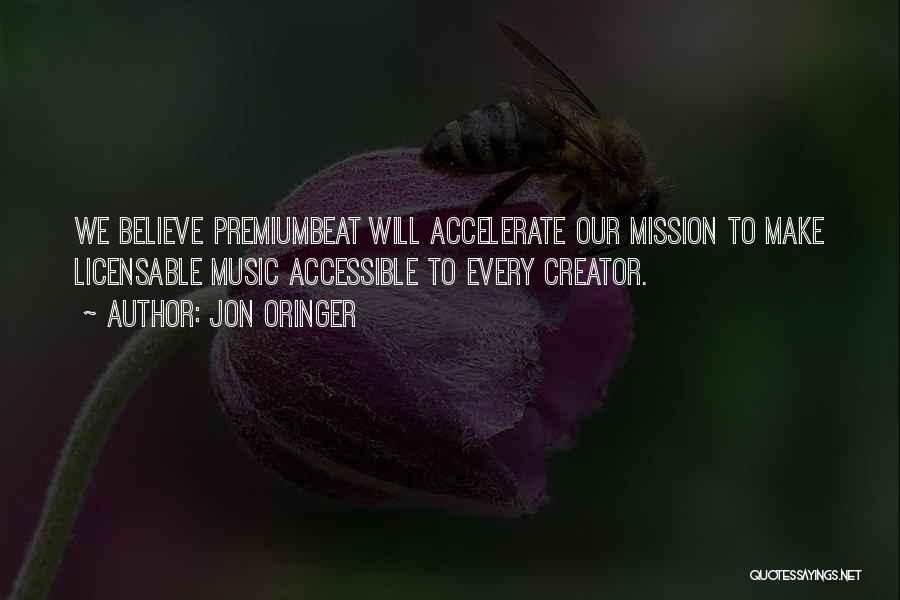 Jon Oringer Quotes: We Believe Premiumbeat Will Accelerate Our Mission To Make Licensable Music Accessible To Every Creator.
