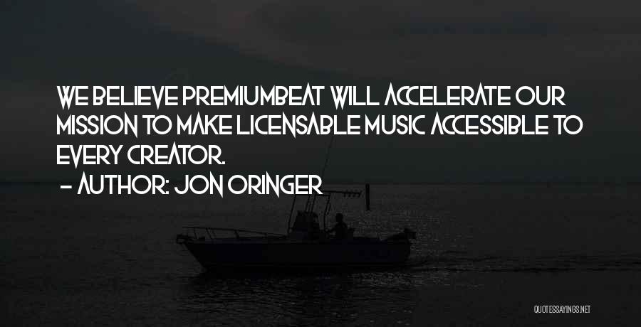 Jon Oringer Quotes: We Believe Premiumbeat Will Accelerate Our Mission To Make Licensable Music Accessible To Every Creator.
