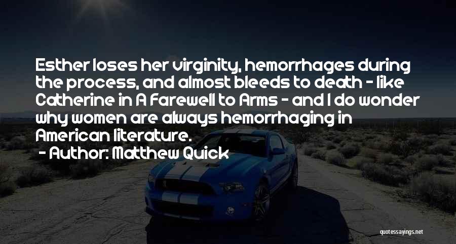 Matthew Quick Quotes: Esther Loses Her Virginity, Hemorrhages During The Process, And Almost Bleeds To Death - Like Catherine In A Farewell To