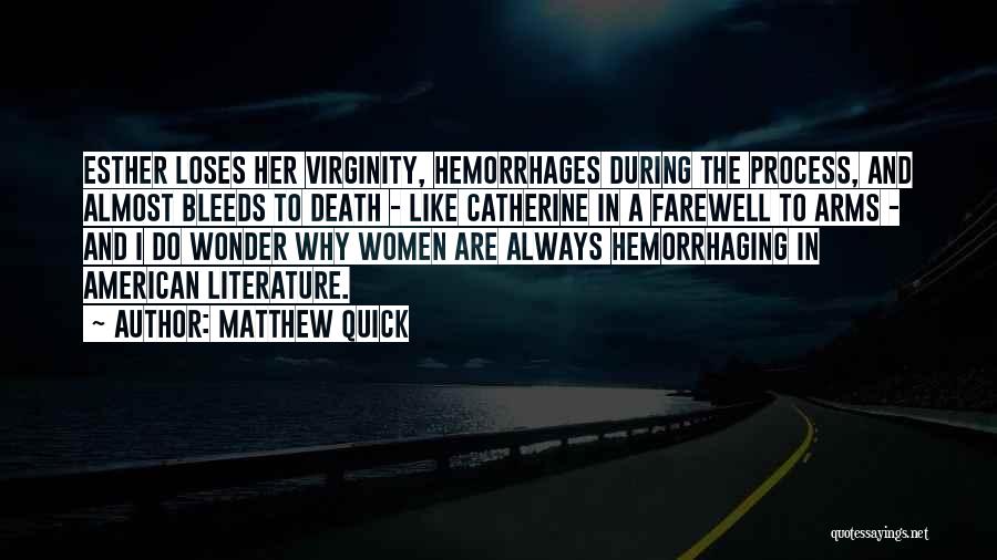 Matthew Quick Quotes: Esther Loses Her Virginity, Hemorrhages During The Process, And Almost Bleeds To Death - Like Catherine In A Farewell To