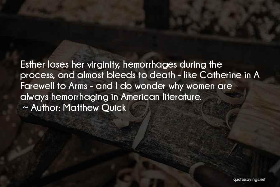 Matthew Quick Quotes: Esther Loses Her Virginity, Hemorrhages During The Process, And Almost Bleeds To Death - Like Catherine In A Farewell To