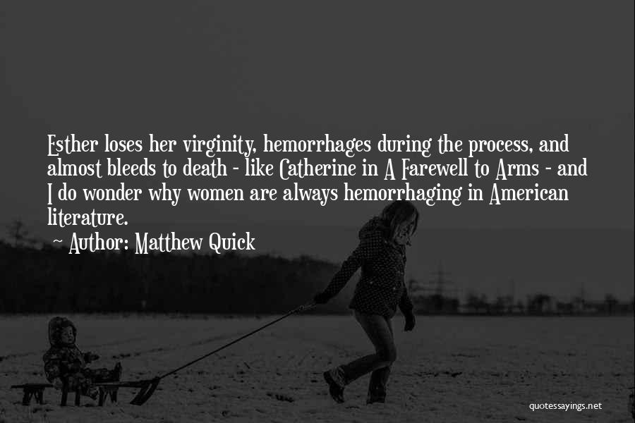 Matthew Quick Quotes: Esther Loses Her Virginity, Hemorrhages During The Process, And Almost Bleeds To Death - Like Catherine In A Farewell To