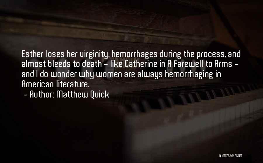 Matthew Quick Quotes: Esther Loses Her Virginity, Hemorrhages During The Process, And Almost Bleeds To Death - Like Catherine In A Farewell To