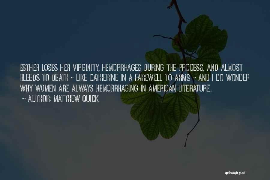 Matthew Quick Quotes: Esther Loses Her Virginity, Hemorrhages During The Process, And Almost Bleeds To Death - Like Catherine In A Farewell To