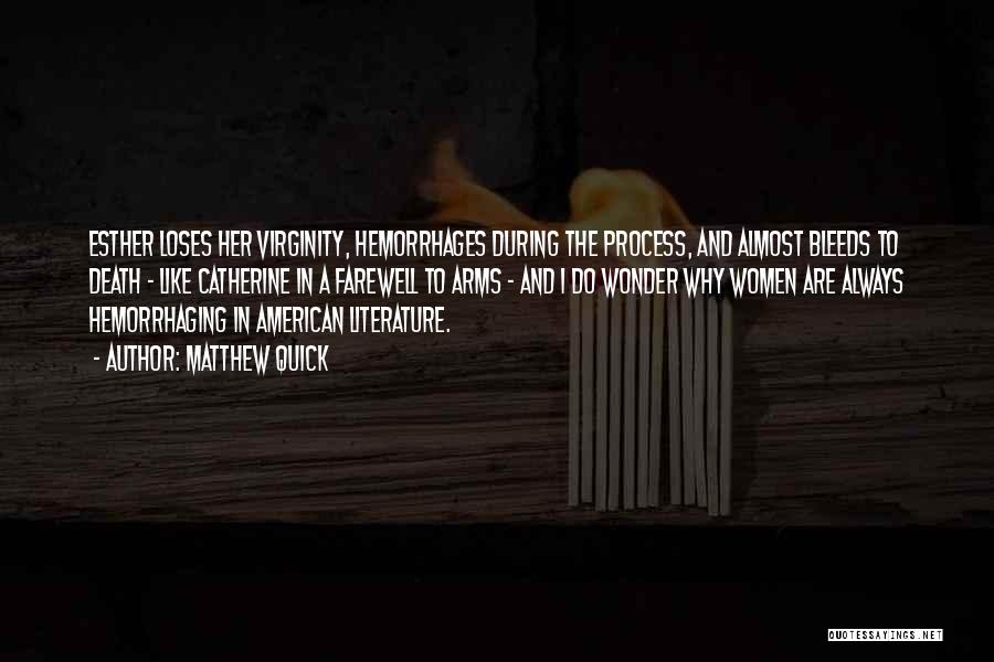 Matthew Quick Quotes: Esther Loses Her Virginity, Hemorrhages During The Process, And Almost Bleeds To Death - Like Catherine In A Farewell To