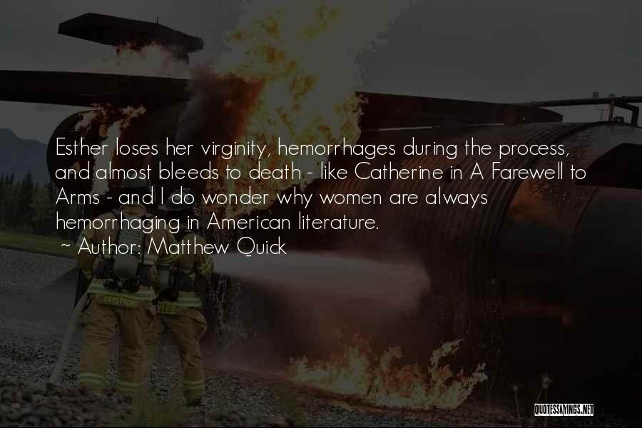 Matthew Quick Quotes: Esther Loses Her Virginity, Hemorrhages During The Process, And Almost Bleeds To Death - Like Catherine In A Farewell To