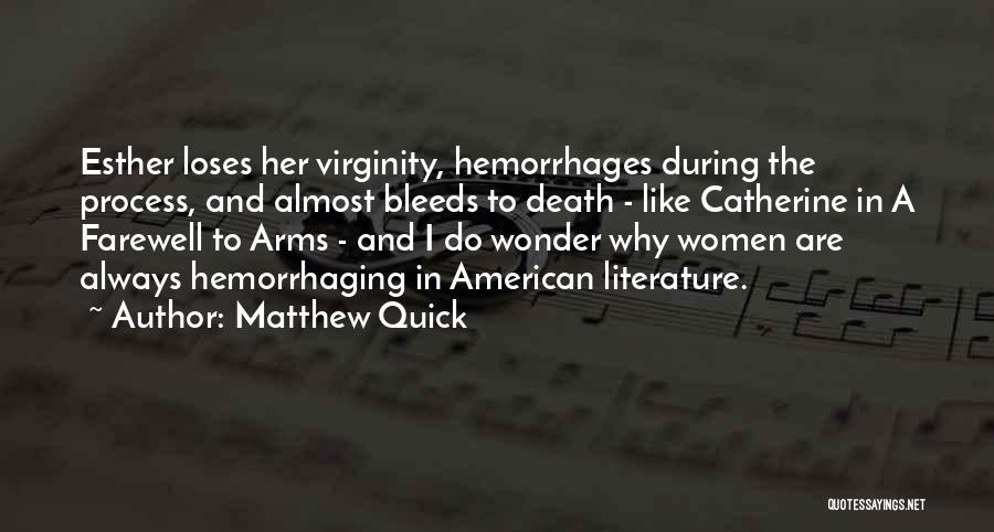 Matthew Quick Quotes: Esther Loses Her Virginity, Hemorrhages During The Process, And Almost Bleeds To Death - Like Catherine In A Farewell To