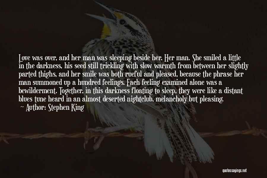 Stephen King Quotes: Love Was Over, And Her Man Was Sleeping Beside Her. Her Man. She Smiled A Little In The Darkness, His
