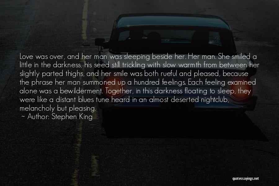 Stephen King Quotes: Love Was Over, And Her Man Was Sleeping Beside Her. Her Man. She Smiled A Little In The Darkness, His