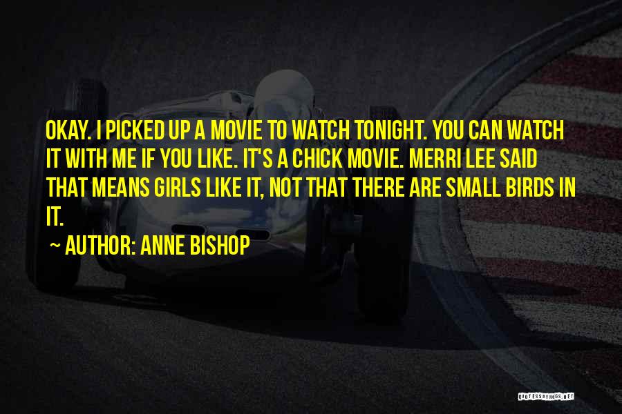 Anne Bishop Quotes: Okay. I Picked Up A Movie To Watch Tonight. You Can Watch It With Me If You Like. It's A
