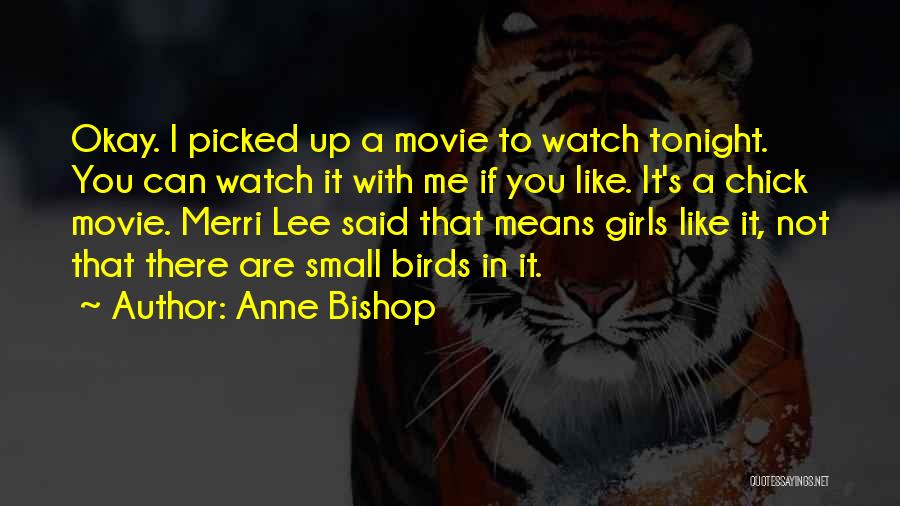 Anne Bishop Quotes: Okay. I Picked Up A Movie To Watch Tonight. You Can Watch It With Me If You Like. It's A