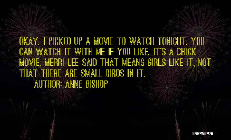 Anne Bishop Quotes: Okay. I Picked Up A Movie To Watch Tonight. You Can Watch It With Me If You Like. It's A