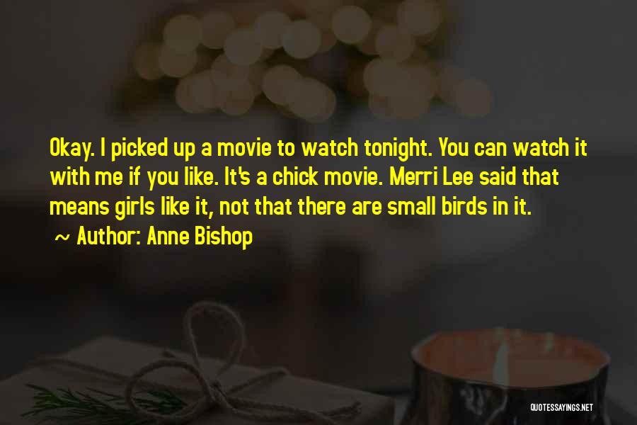 Anne Bishop Quotes: Okay. I Picked Up A Movie To Watch Tonight. You Can Watch It With Me If You Like. It's A