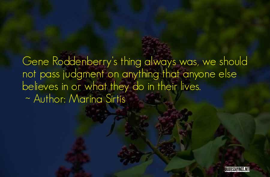 Marina Sirtis Quotes: Gene Roddenberry's Thing Always Was, We Should Not Pass Judgment On Anything That Anyone Else Believes In Or What They