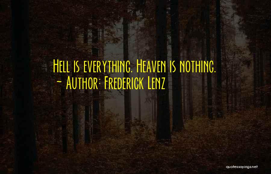 Frederick Lenz Quotes: Hell Is Everything. Heaven Is Nothing.