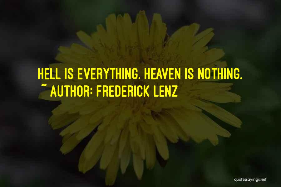 Frederick Lenz Quotes: Hell Is Everything. Heaven Is Nothing.