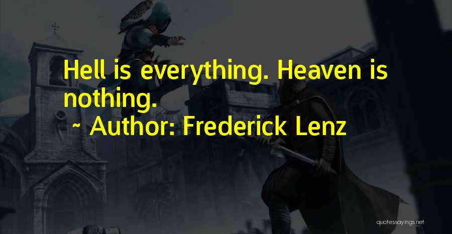 Frederick Lenz Quotes: Hell Is Everything. Heaven Is Nothing.