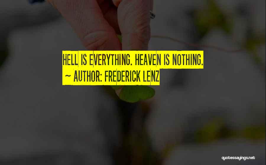 Frederick Lenz Quotes: Hell Is Everything. Heaven Is Nothing.