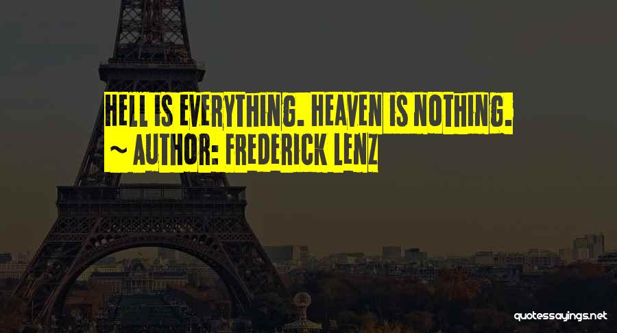 Frederick Lenz Quotes: Hell Is Everything. Heaven Is Nothing.